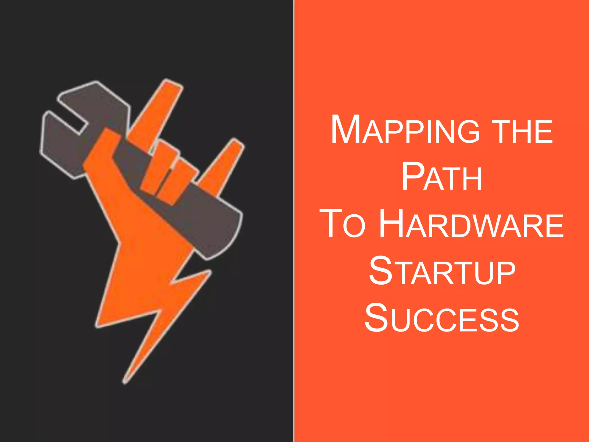 MAPPING THE
PATH
TO HARDWARE
STARTUP
SUCCESS
 