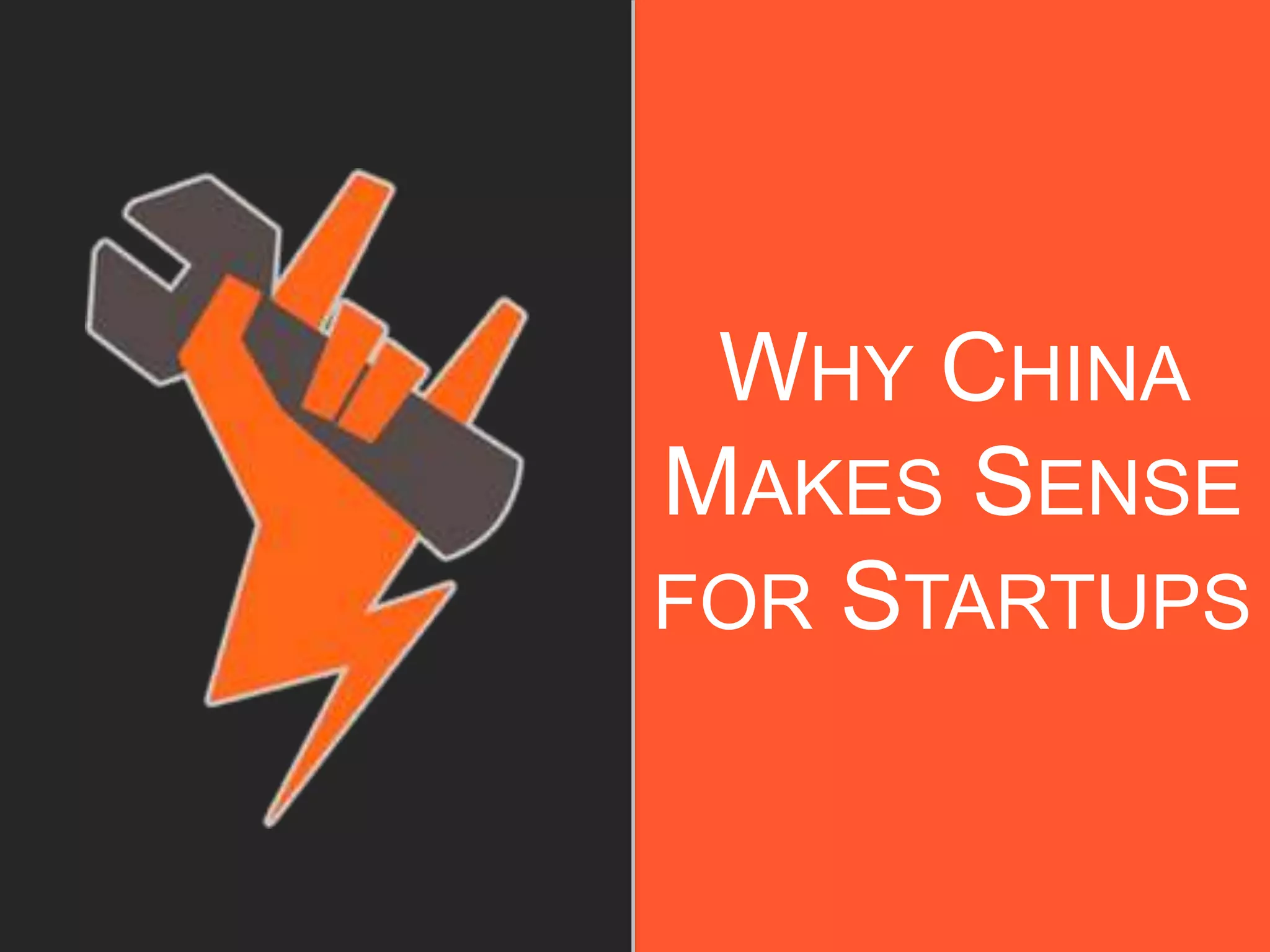 WHY CHINA
MAKES SENSE
FOR STARTUPS
 