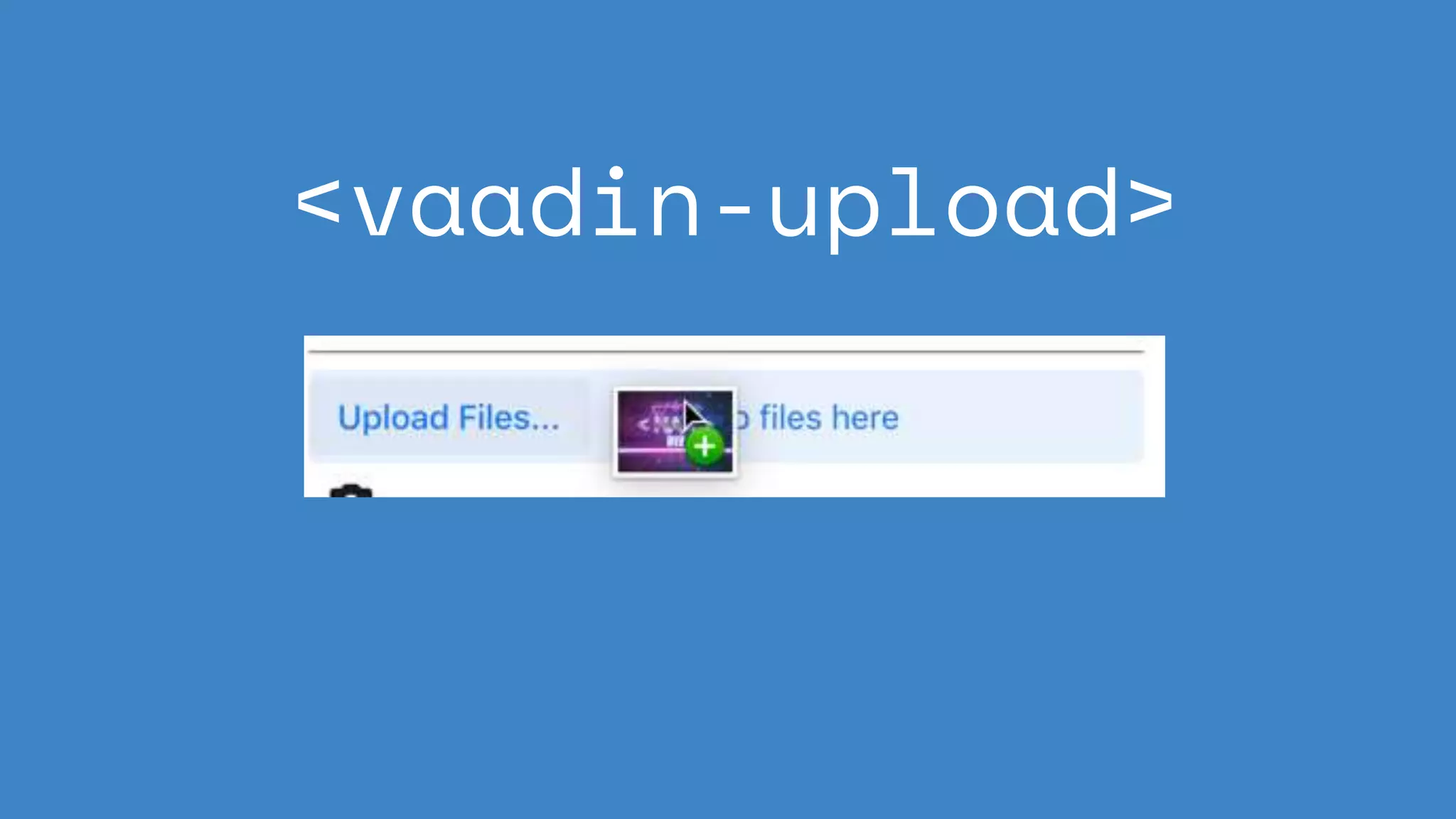 <vaadin-upload>
 