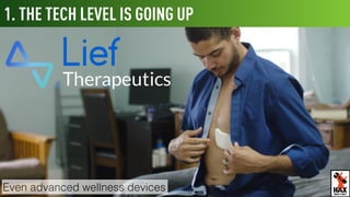 Lief is an advanced wellness device
that raised over $400,000.
1. THE TECHNICAL LEVEL IS GOING UP
WHAT’S NEXT
 