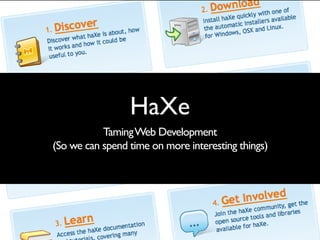 HaXe
           Taming Web Development
(So we can spend time on more interesting things)
 