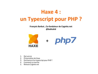 +
1. Qui suis-je
2. Présentation de Haxe
3. Pertinence d’un typescript pour PHP ?
4. Comment ça marche
5. Refacto Cagette.net
 
