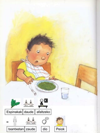 Espinakak daude afaltzeko
txantxetan zaude dio Peiok
-
 