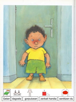 Gelan dagoela gorputzean zerbait handia sentitzen du
 