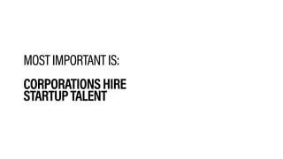MOSTIMPORTANTIS:
CORPORATIONSHIRE
STARTUPTALENT
 