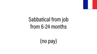 Sabbatical from job
from 6-24 months
(no pay)
 