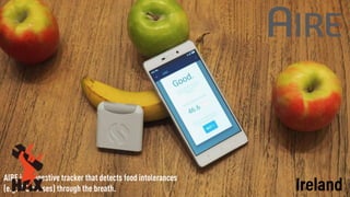 AIRE is a digestive tracker that detects food intolerances 
(e.g. IBS causes) through the breath. Ireland
 