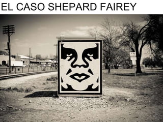 EL CASO SHEPARD FAIREY
 