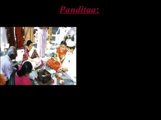 42
PanditaaPanditaa::
Hindu women as priests
A panditaa performing wedding
ceremony
 Social reformers such as Dayanand
Saraswati (1824-1883) championed the
rights of women to study Vedas and
perform rituals like male priests. His
followers like Lala Devraj started Vedic
schools for women)
 Upasani Baba in Ahmadnagar and Udyan
Mangala Karyalaya in Pune train women
pandits and Vedic scholars. In recent
years, more women than men have
become Hindu priests in Pune.
 There are now 1000s of Hindu women
priests all over the world and are in great
demand because they are considered
more sincere.
 