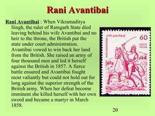 20
Rani AvantibaiRani Avantibai
Rani Avantibai : When Vikramaditya
Singh, the ruler of Ramgarh State died
leaving behind h...