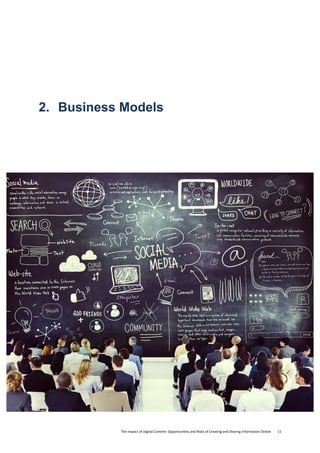 The	
  Impact	
  of	
  Digital	
  Content:	
  Opportunities	
  and	
  Risks	
  of	
  Creating	
  and	
  Sharing	
  Information	
  Online	
  	
  	
  	
  	
  	
  	
  	
  11	
  
2. Business Models
 