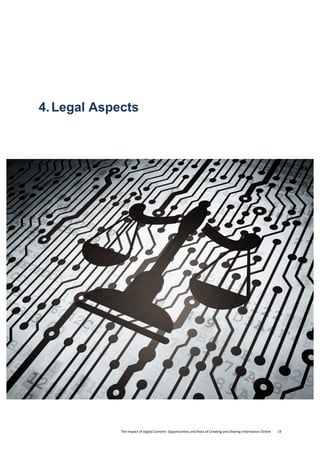 The	
  Impact	
  of	
  Digital	
  Content:	
  Opportunities	
  and	
  Risks	
  of	
  Creating	
  and	
  Sharing	
  Information	
  Online	
  	
  	
  	
  	
  	
  	
  	
  19	
  
4.Legal Aspects
	
   	
  
 