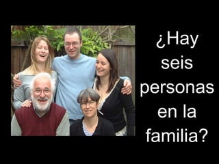 ¿Hay seis personas en la familia?