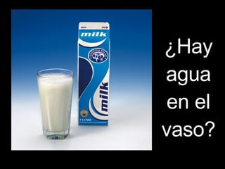 ¿Hay agua en el vaso?