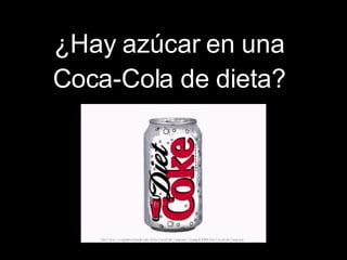 ¿Hay azúcar en una Coca-Cola de dieta?