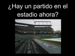 ¿Hay un partido en el estadio ahora?