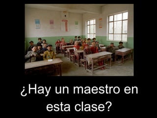 ¿Hay un maestro en esta clase?