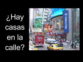 ¿Hay casas en la calle?