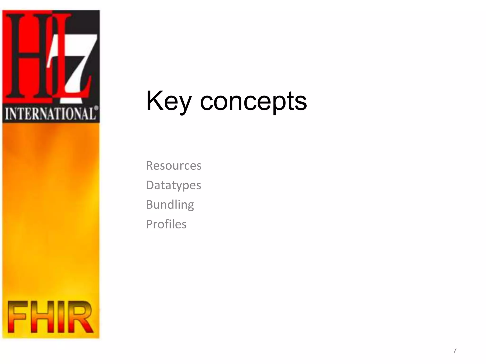 Key concepts

Resources
Datatypes
Bundling
Profiles




               7
 