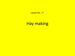 Hay making
Lecture No.: 17
 