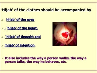 Limitations or blessings?Make Muslim women & men more decent and honorableProtecting society from lustful desires.Stabilization of family system