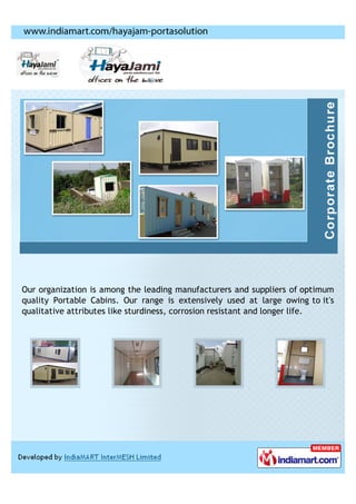 Our organization is among the leading manufacturers and suppliers of optimum
quality Portable Cabins. Our range is extensively used at large owing to it's
qualitative attributes like sturdiness, corrosion resistant and longer life.
 