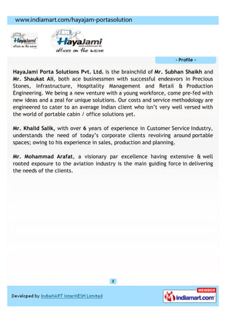 - Profile -

HayaJami Porta Solutions Pvt. Ltd. is the brainchild of Mr. Subhan Shaikh and
Mr. Shaukat Ali, both ace busin...