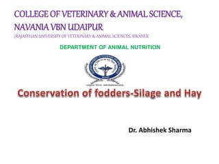 COLLEGE OF VETERINARY & ANIMAL SCIENCE,
NAVANIAVBN UDAIPUR
(RAJASTHAN UNIVERSITY OF VETERINARY & ANIMAL SCIENCES, BIKANER
DEPARTMENT OF ANIMAL NUTRITION
Dr. Abhishek Sharma
 