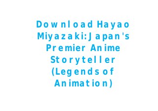 Download Hayao
Miyazaki: Japan's
Premier Anime
Storyteller
(Legends of
Animation)
 