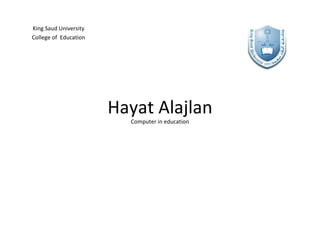 Hayat Alajlan Computer in education King Saud University College of  Education 