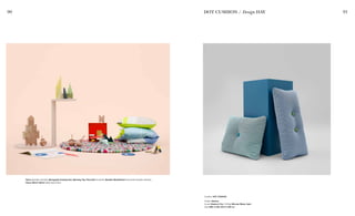 90 91
Twins (wooden blocks), Spirograph Drawing Set, Spinning Top, Pinocchio (carpet), Wooden Wonderland (coloured wooden blocks),
Colour Block Yellow (baby bed linen)
DOT CUSHION / Design HAY
Cushion DOT CUSHION
Colour Various
Cover Steelcut Trio / Filling Silicone fibres, foam
Size W60 X H46, W72 X H38 cm
 