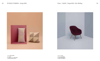 92 93PUZZLE CUSHION / Design HAY
Cushion PUZZLE CUSHION
Colour Various
Cover Wool mix / Filling 100% feathers
Size W65 X H32,5, W50 X H50 cm
Chair / AAL83 / Design HAY + Hee Welling
Lounge chair AAL83
Uphostery Divina Melange
Legs Soap treated solid oak
Size W76 X D73 X H36/82 cm
 