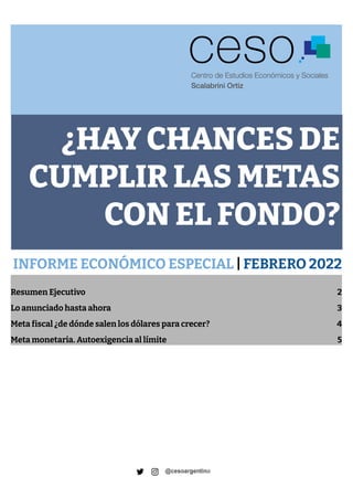 ¿HAY CHANCES DE
CUMPLIR LAS METAS
CON EL FONDO?
INFORME ECONÓMICO ESPECIAL | FEBRERO 2022
Resumen Ejecutivo 2
Lo anunciado...