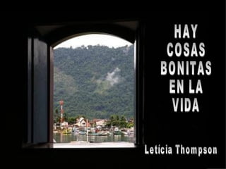HAY COSAS BONITAS EN LA VIDA Letícia Thompson 