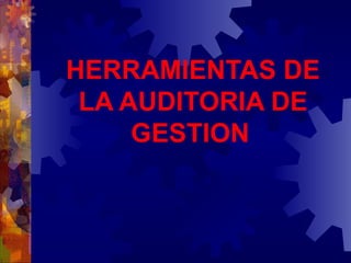 HERRAMIENTAS DE LA AUDITORIA DE GESTION   