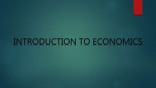 INTRODUCTION TO ECONOMICS
 