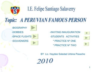 I.E. Felipe Santiago Salaverry Topic:  A PERUVIAN FAMOUS PERSON ,[object Object],[object Object],[object Object],[object Object],[object Object],[object Object],2010 