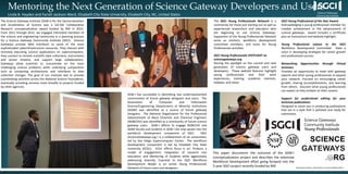 Mentoring the Next Generation of Science Gateway Developers and Users
Linda B. Hayden and Farrah Jackson-Ward, Elizabeth City State University, Elizabeth City, NC, United States
The Science Gateway Institute (SGW-I) for the Democratization
and Acceleration of Science was a SI2-SSE Collaborative
Research conceptualization award funded by NSF in 2012.
From 2012 through 2015, we engaged interested members of
the science and engineering community in a planning process
for a Science Gateway Community Institute (SGCI). Science
Gateways provide Web interfaces to some of the most
sophisticated cyberinfrastructure resources. They interact with
remotely executing science applications on supercomputers,
they connect to remote scientific data collections, instruments
and sensor streams, and support large collaborations.
Gateways allow scientists to concentrate on the most
challenging science problems while underlying components
such as computing architectures and interfaces to data
collection changes. The goal of our institute was to provide
coordinating activities across the National Science Foundation,
eventually providing services more broadly to projects funded
by other agencies.
SGW-I has succeeded in identifying two underrepresented
communities of future gateway designers and users. The
Association of Computer and Information
Science/Engineering Departments at Minority Institutions
(ADMI) was identified as a source of future gateway
designers. The National Organization for the Professional
Advancement of Black Chemists and Chemical Engineers
(NOBCChE) was identified as a community of future science
gateway users. SGW-I efforts to engage NOBCChE and
ADMI faculty and students in SGW-I are now woven into the
workforce development component of SGCI. SGCI
(ScienceGateways.org ) is a collaboration of six universities,
led by San Diego Supercomputer Center. The workforce
development component is led by Elizabeth City State
University (ECSU). ECSU efforts focus is on: Produce a
model of engagement; Integration of research into
education; and Mentoring of students while aggressively
addressing diversity. Essential to the SGCI Workforce
Development Model is an active Young Professionals
Network of future users and designers.
This paper documents the outcome of the SGW-I
conceptualization project and describes the extensive
Workforce Development effort going forward into the
5-year SGCI project recently funded by NSF.
The SGCI Young Professionals Network is a
community for those just starting out as well as
experienced researchers and educators who
are beginning to use Science Gateways.
Supporters of the Young Professionals Network
serve as mentors, workforce development
committee members, and hosts for Young
Professionals activities.
SGCI Young Professionals SPOTLIGHT on
sciencegateways.org
Shining the spotlight on the current and next
generation of science gateway users and
developers. These website features highlight
young professionals and their work
experiences, training, academic interests,
hobbies, and vision.
SGCI Young Professional of the Year Award
Acknowledging a young professional member for
notable achievement in the advancement of
science gateways. Award includes a certificate
plus an honorarium and website highlight.
Young Professional Liaison to the SGCI
Workforce Development Committee Have a
voice in developing strategies for career growth
and professional success.
Networking Opportunities through Virtual
Seminars
Provides an opportunity to meet with gateway
experts and other young professionals to expand
your network. Focused on encouraging career
growth, sharing accomplishments, and learning
from others. Discover what young professionals
can expect as they embark on their careers.
Support for professional editing for your
technical publications
Designed to assist you in producing publications
that are in a style that is polished and ready for
submission.
NSF award number ACI-1547611 PI: Nancy Wilkins-Diehr
 