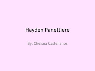 Hayden Panettiere By: Chelsea Castellanos 