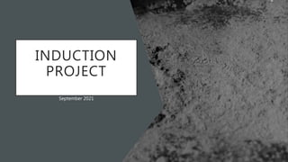 INDUCTION
PROJECT
September 2021
 