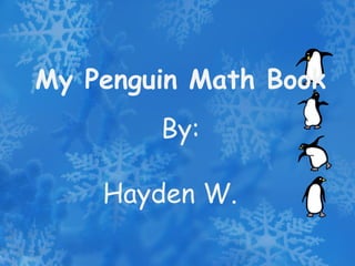 My Penguin Math Book By: Hayden W. 