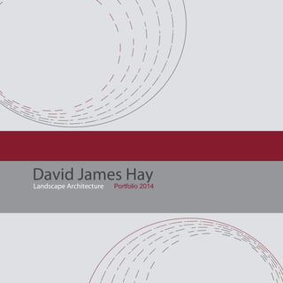 David James Hay
Landscape Architecture Portfolio 2012Portfolio 2014
 