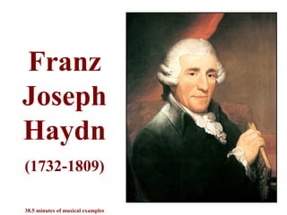 Franz
Joseph
Haydn
(1732-1809)

38.5 minutes of musical examples
 