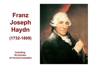 Franz
Joseph
Haydn
(1732-1809)
Including
38 minutes
of musical examples
 