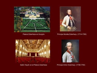 Palacio Esterháza en Hungría Salón Haydn en el Palacio Esterháza Príncipe Nicolás Esterhazy  (1714-1790) Príncipe Anton Esterhazy  (1738-1794) 