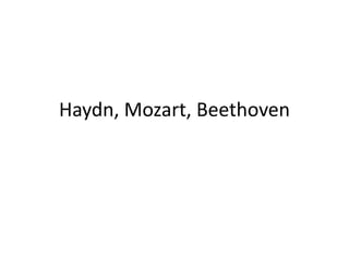 Haydn, Mozart, Beethoven
 