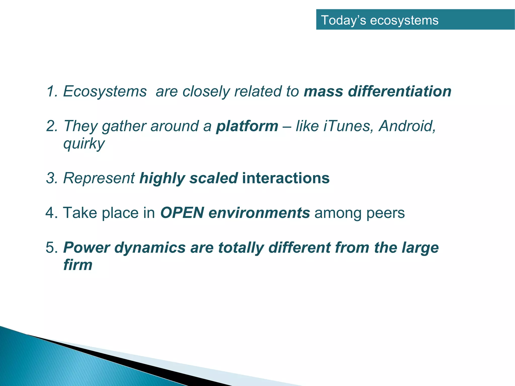 AND MASS DIFFERENTATION IS?




The ability of large firms to serve
many micro markets with
relatively increases in overhead cost,
usually through multiple ecosystem
partners, providing exceptional
strategic options management.
 