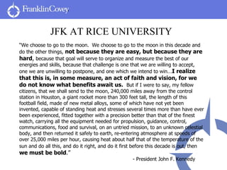 JFK AT RICE UNIVERSITY “ We choose to go to the moon.  We choose to go to the moon in this decade and do the other things,...