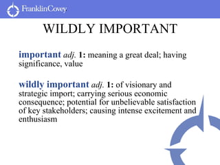 WILDLY IMPORTANT <ul><li>important   adj.  1:  meaning a great deal; having significance, value </li></ul><ul><li>wildly i...