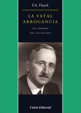 La Fatal Arrogancia: Los Errores del Socialismo - Friedrich A. Hayek